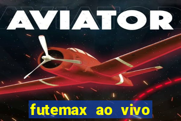 futemax ao vivo futebol ao vivo